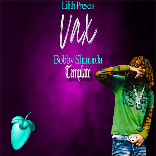 vaxfr - bobby shmurda (lilith flp, template, main, double, adlibs, masters, and theme)